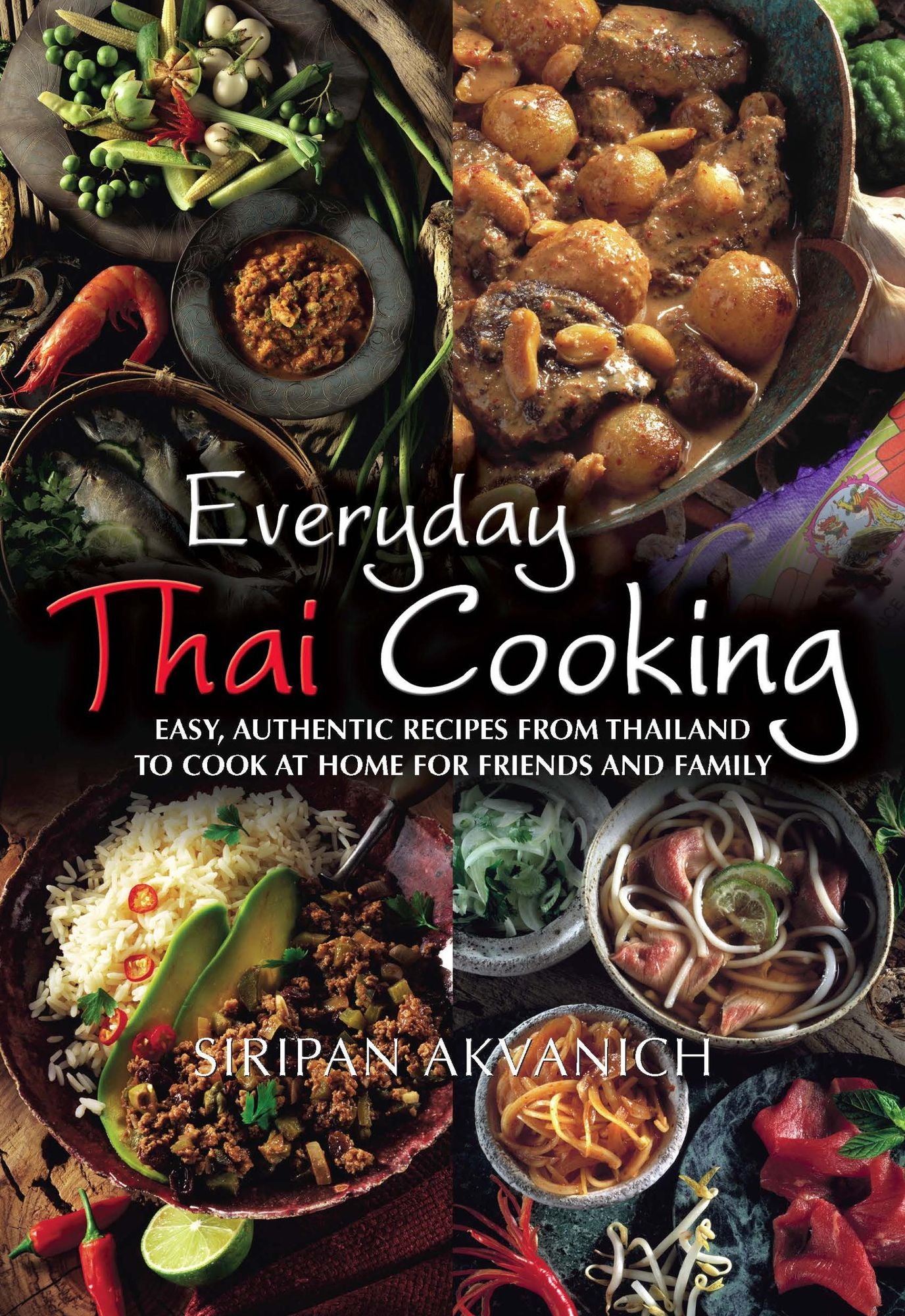 Everyday Thai Cooking: Easy authentic recipes from Thailand to cook for friends and family
