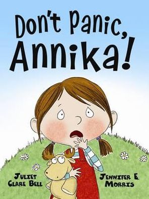 Don't Panic, Annika. Juliet Clare Bell and Jennifer Morris