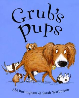 Grub's Pups. ABI Burlingham & Sarah Warburton