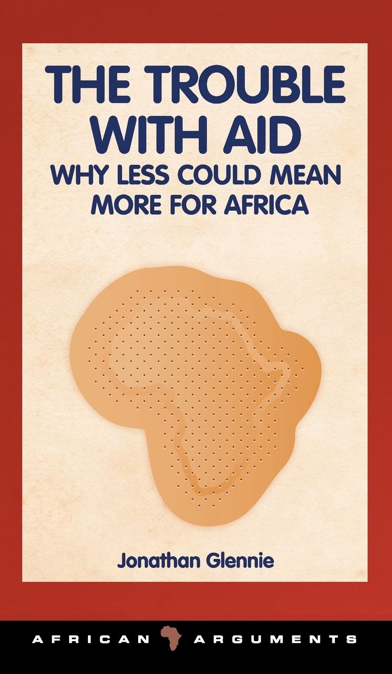 Trouble with Aid: Why Less Could Mean More for Africa