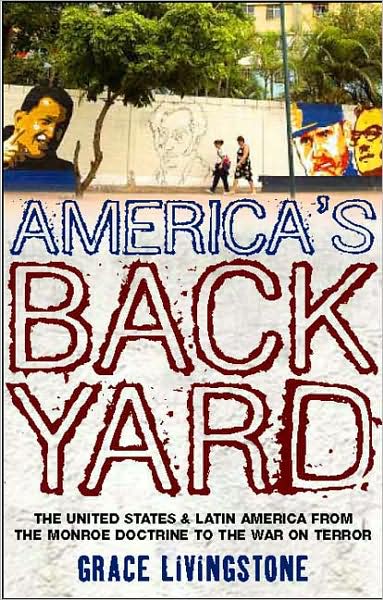 America's Backyard: The United States and Latin America from the Monroe Doctrine to the War on Terror