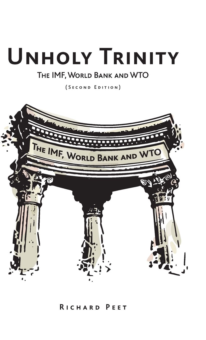 Unholy Trinity: The IMF, World Bank and WTO, Second Edition