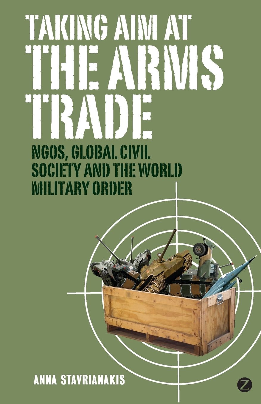 Taking Aim at the Arms Trade: NGOS, Global Civil Society and the World Military Order
