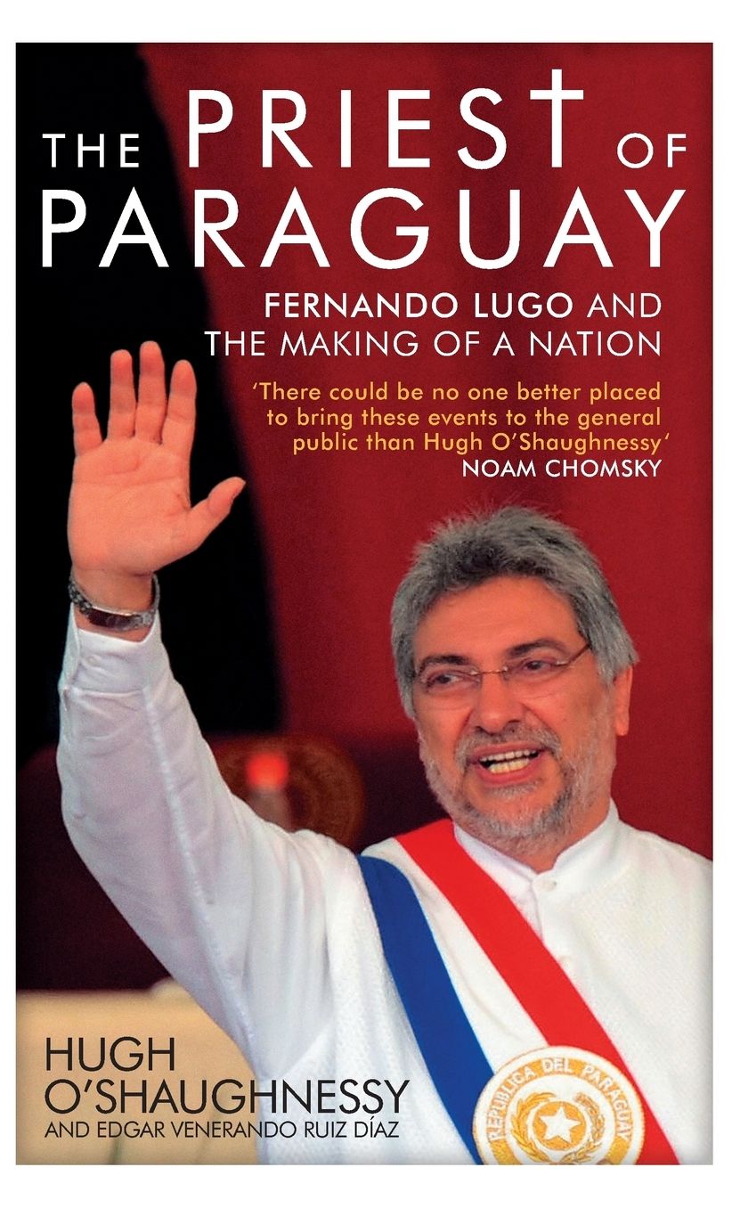 The Priest of Paraguay: Fernando Lugo and the Making of a Nation