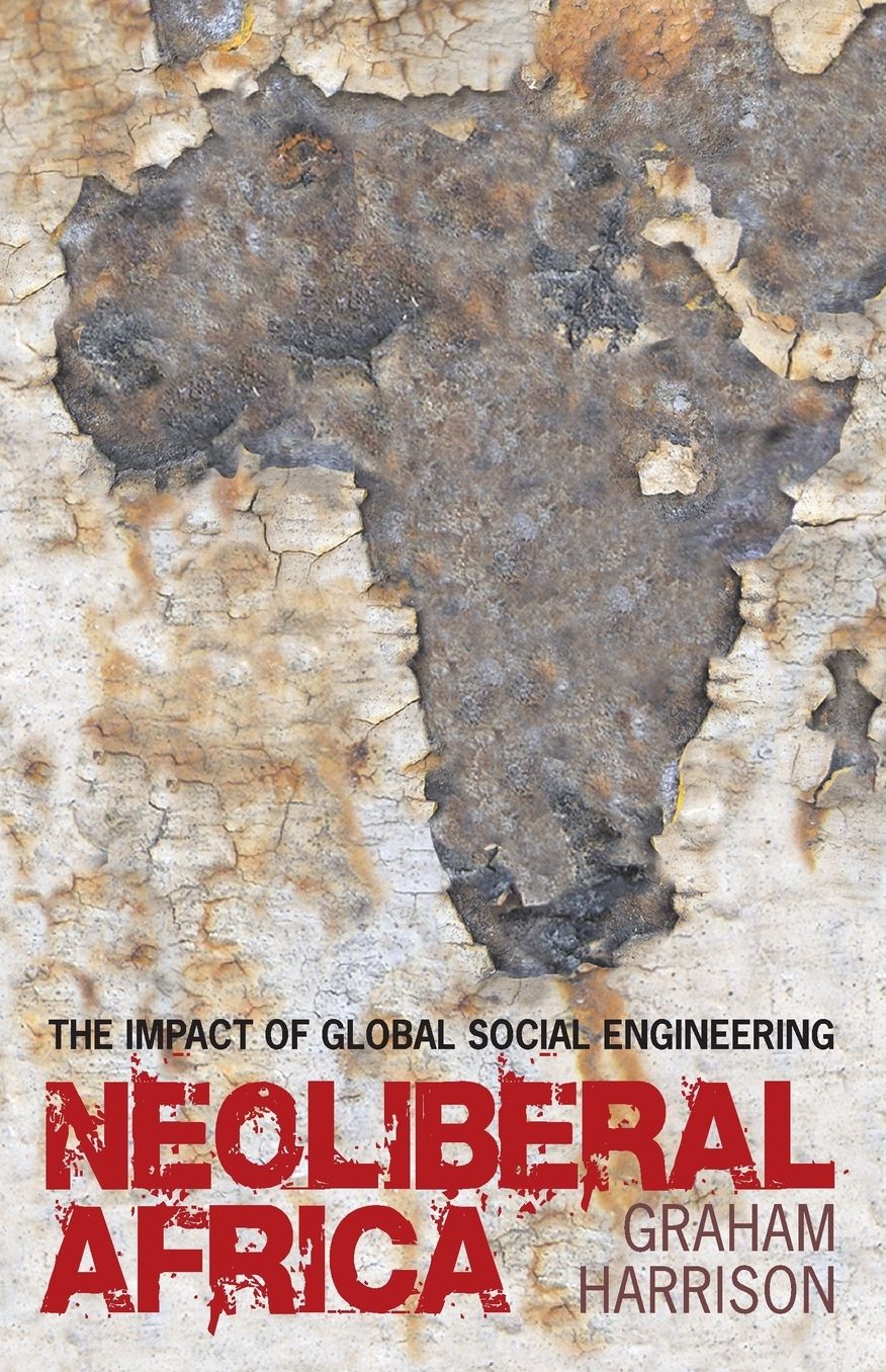 Neoliberal Africa: The Impact of Global Social Engineering