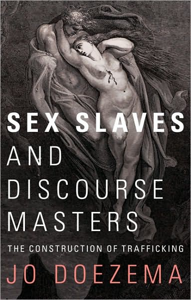 Sex Slaves and Discourse Masters: The Construction of Trafficking