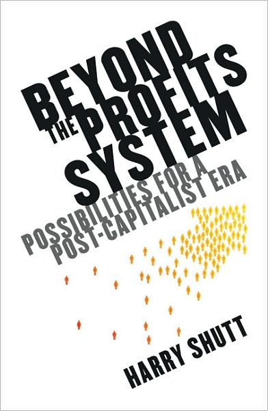 Beyond the Profits System: Possibilities for the Post-Capitalist Era