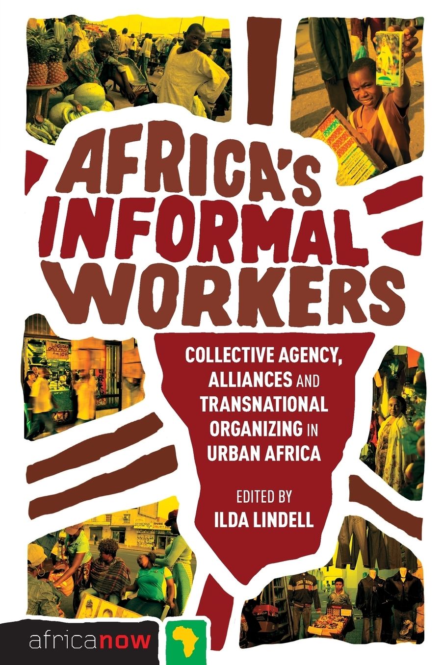 Africa's Informal Workers: Collective Agency, Alliances and Transnational Organizing in Urban Africa