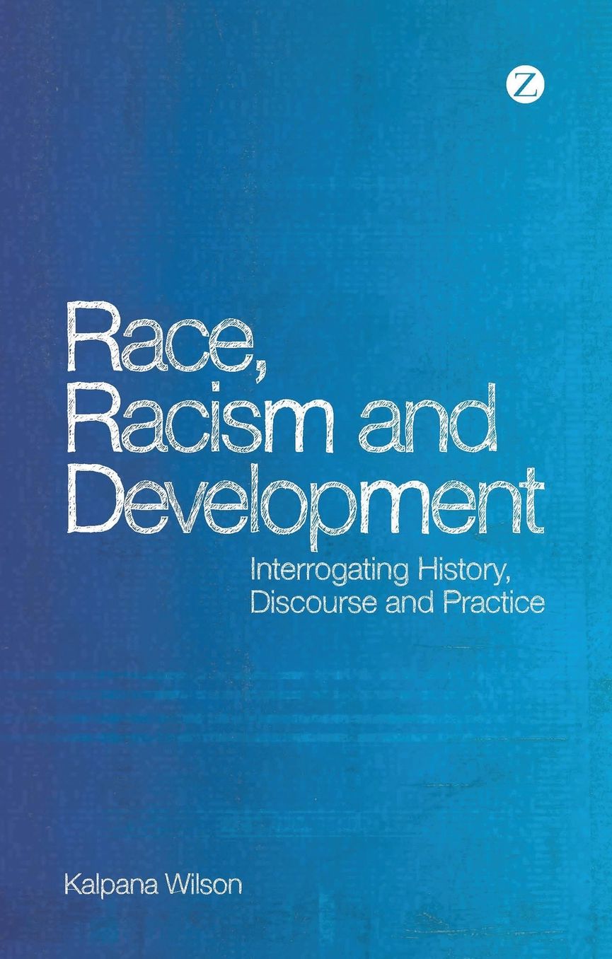 Race, Racism and Development: Interrogating History, Discourse and Practice