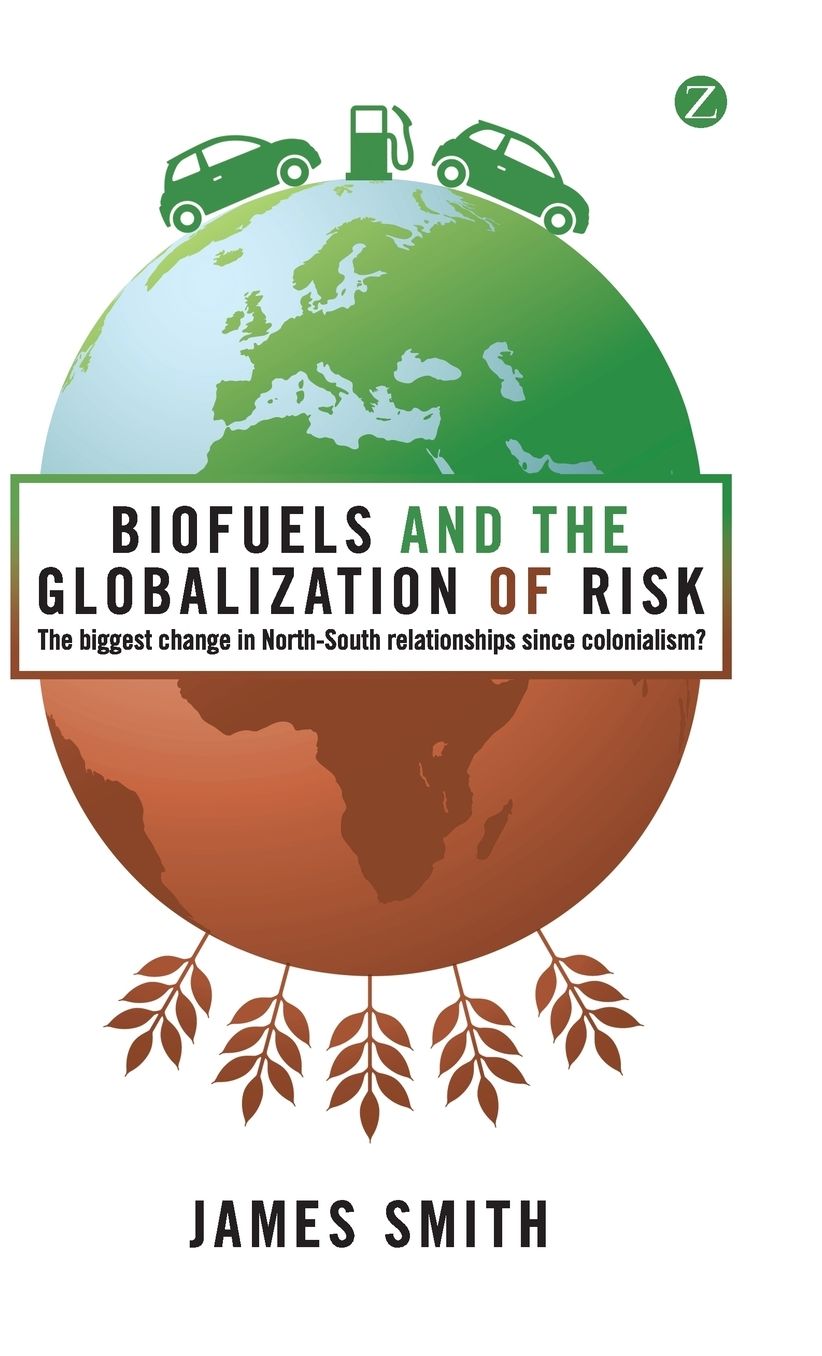 Biofuels and the Globalisation of Risk: The Biggest Change in North-South Relationships since Colonialism?