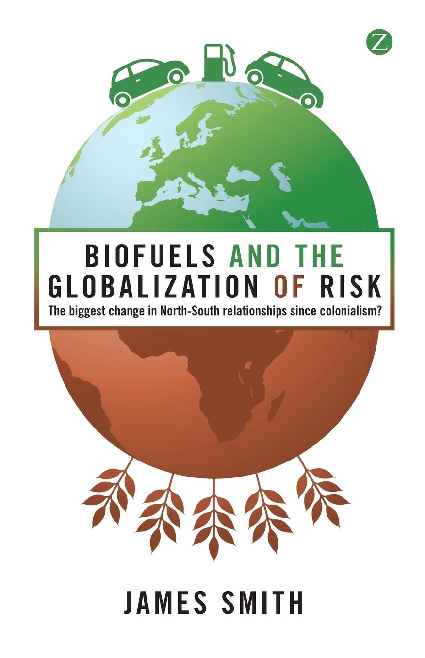 Biofuels and the Globalisation of Risk: The Biggest Change in North-South Relationships since Colonialism?