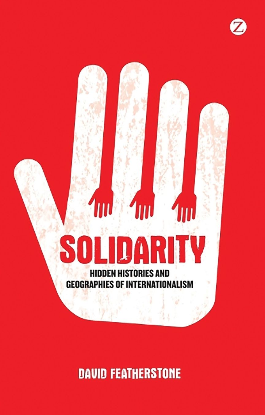 Solidarity: Hidden Histories and Geographies of Internationalism