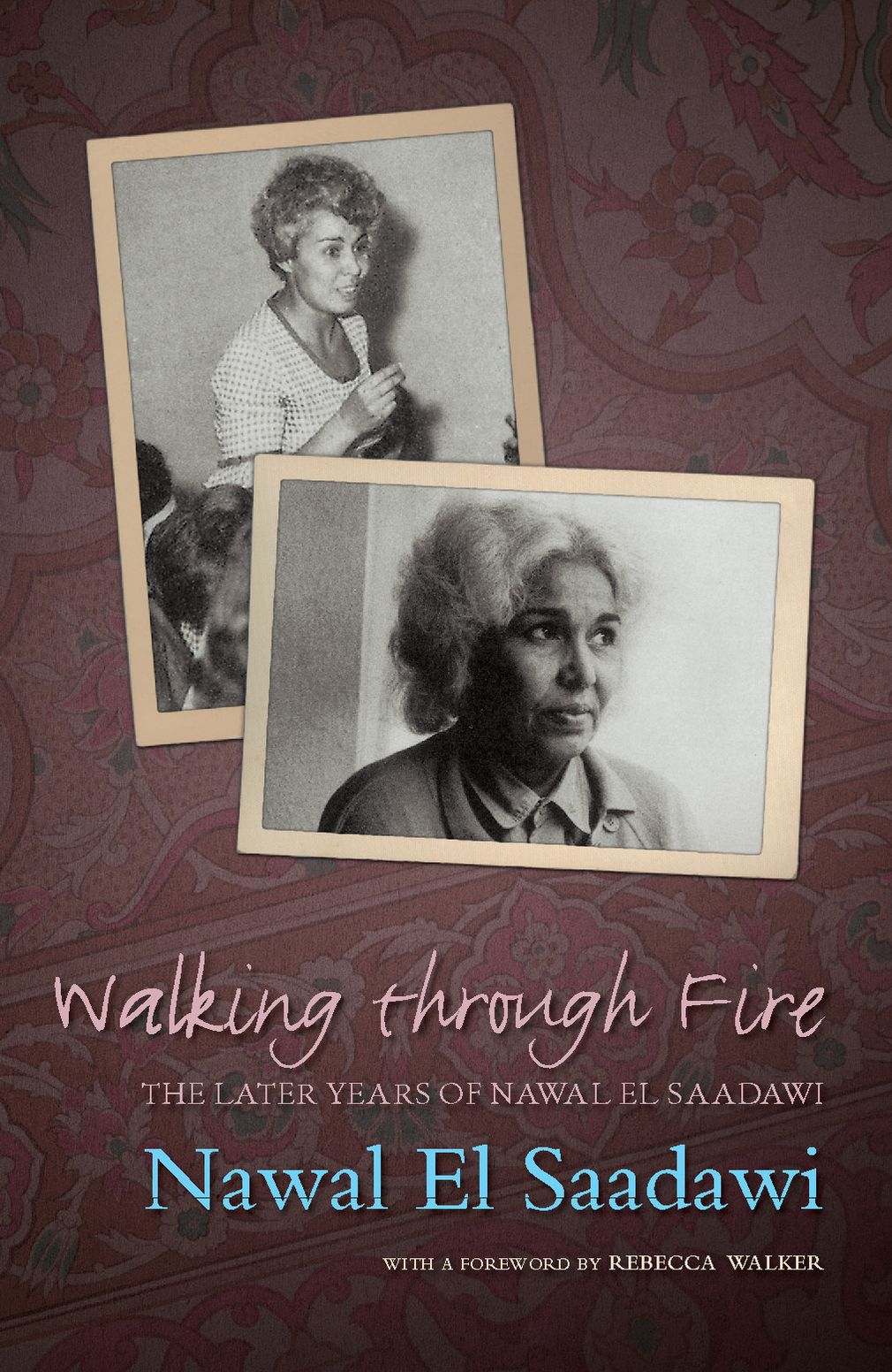 Walking through Fire: The Later Years of Nawal El Saadawi