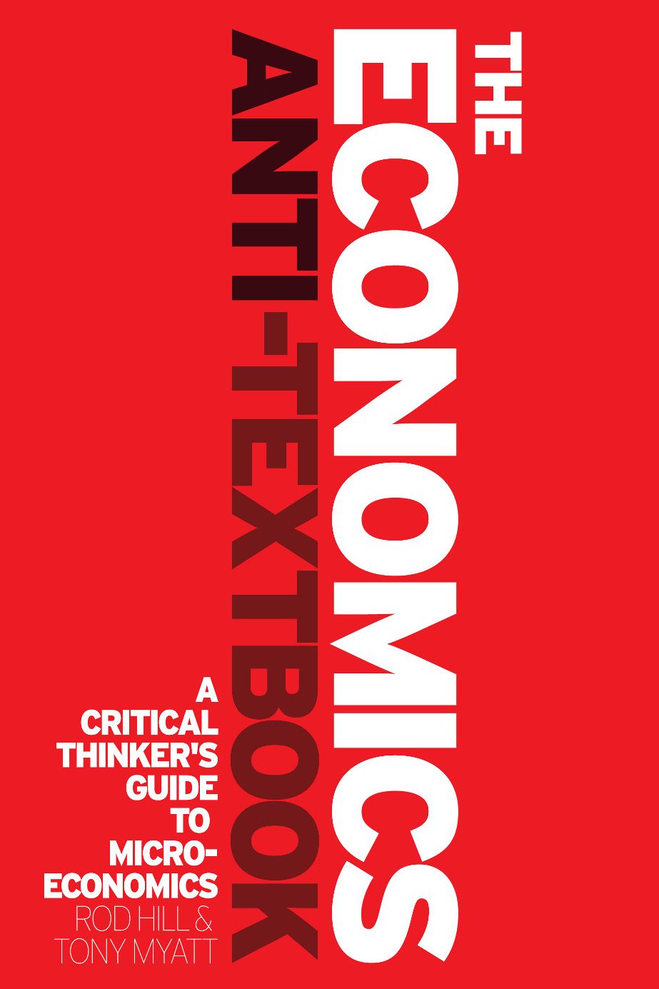 The Economics Anti-Textbook: A Critical Thinker's Guide to Microeconomics