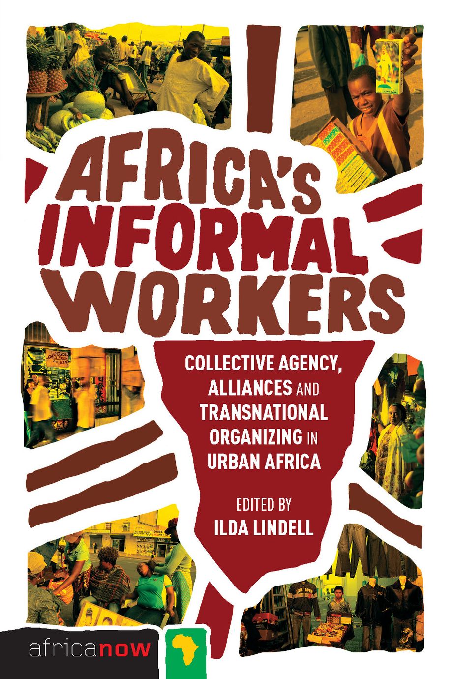 Africa's Informal Workers: Collective Agency, Alliances and Transnational Organizing in Urban Africa