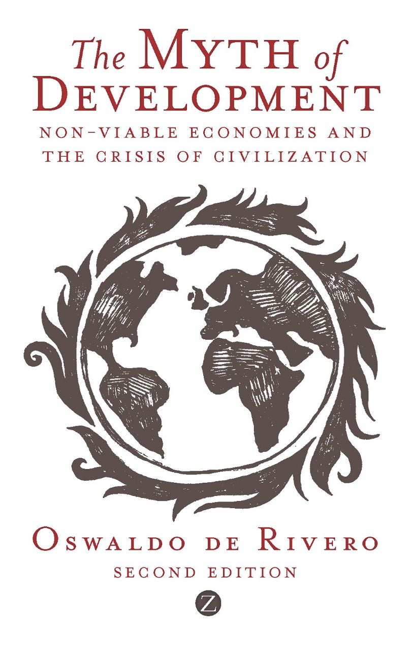 The Myth of Development: Non-viable Economies and the Crisis of Civilization