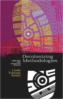 Decolonizing Methodologies: Research and Indigenous Peoples