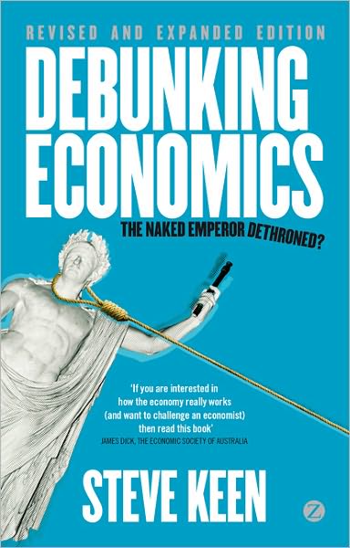 Debunking Economics - Revised and Expanded Edition: The Naked Emperor Dethroned?