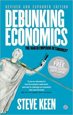 Debunking Economics - Revised and Expanded Edition: The Naked Emperor Dethroned?