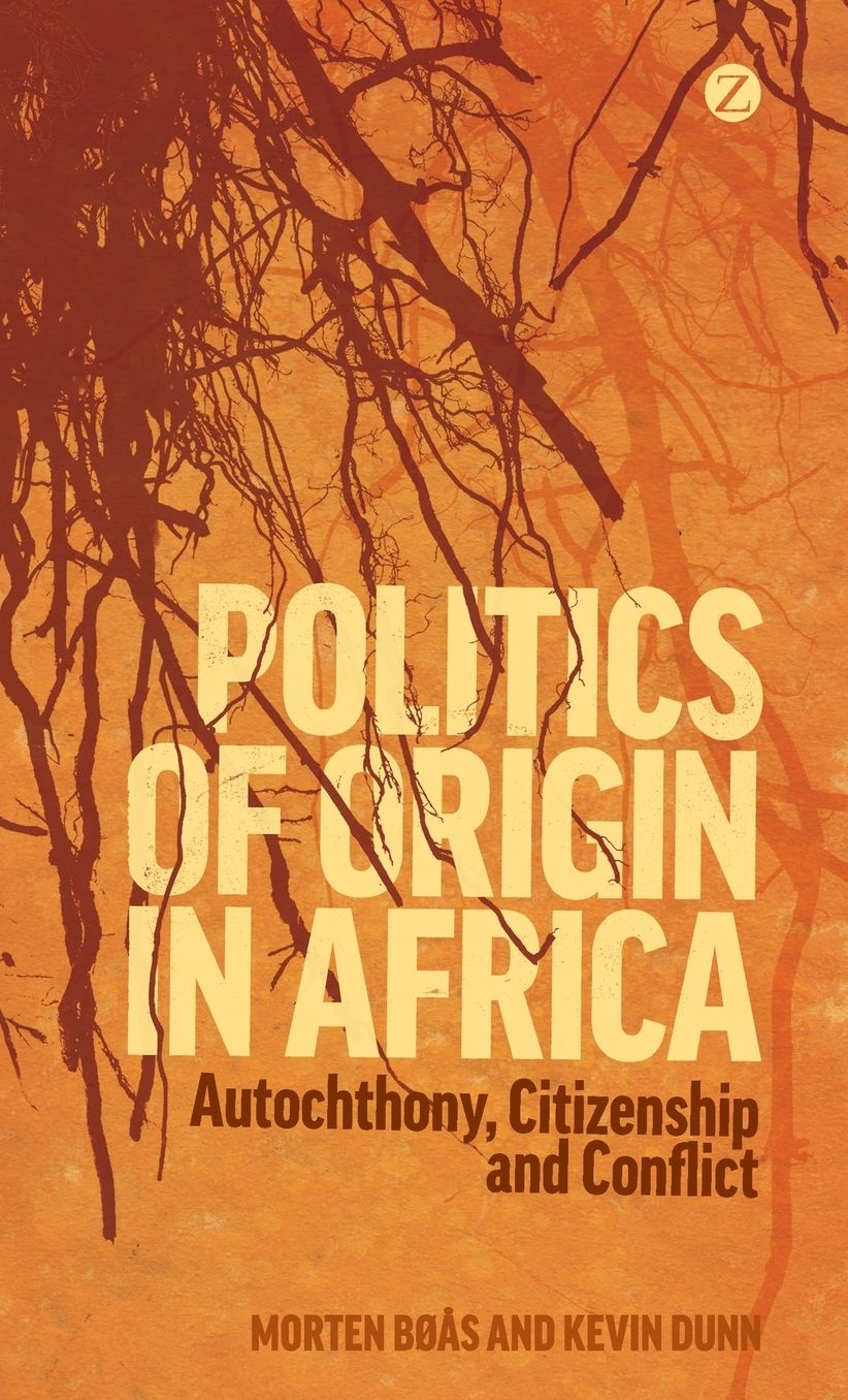 Politics of Origin in Africa: Autochthony, Citizenship and Conflict