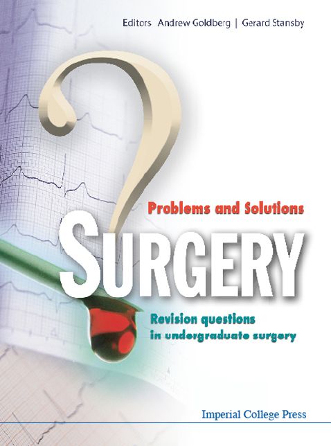 Surgery: Problems and Solutions - Revision Questions in Undergraduate Surgery