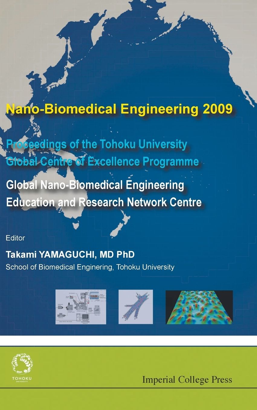 Nano-Biomedical Engineering 2009: Proceedings of the Tohoku University Global Centre of Excellence Programme