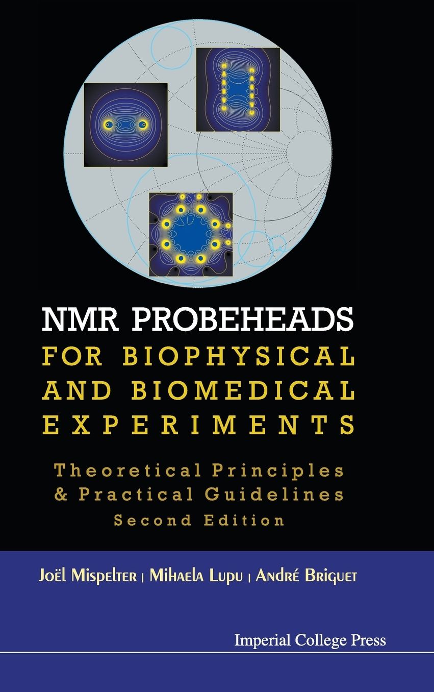 Nmr Probeheads For Biophysical And Biomedical Experiments: Theoretical Principles And Practical Guidelines (2Nd Edition)