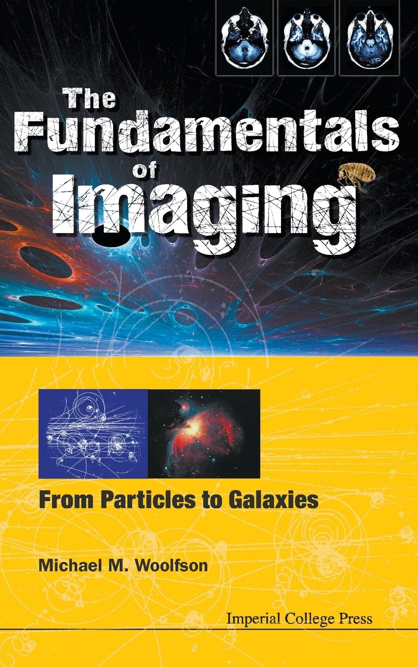 Fundamentals Of Imaging, The: From Particles To Galaxies
