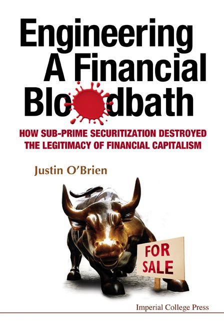 ENGINEERING A FINANCIAL BLOODBATH: How Sub-Prime Securitization Destroyed the Legitimacy of Financial Capitalism