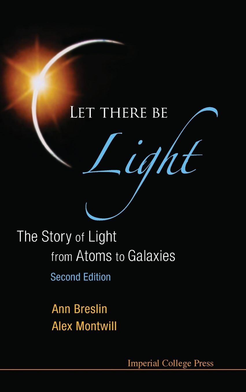 Let There Be Light: The Story of Light from Atoms to Galaxies (Second Edition)