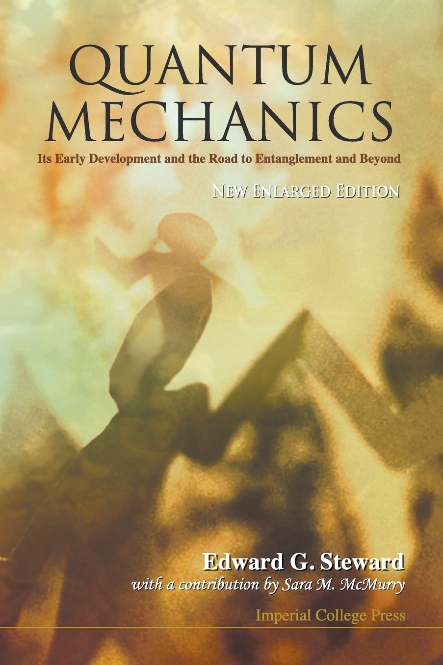 Quantum Mechanics: Its Early Development And The Road To Entanglement And Beyond (New Enlarged Edition)