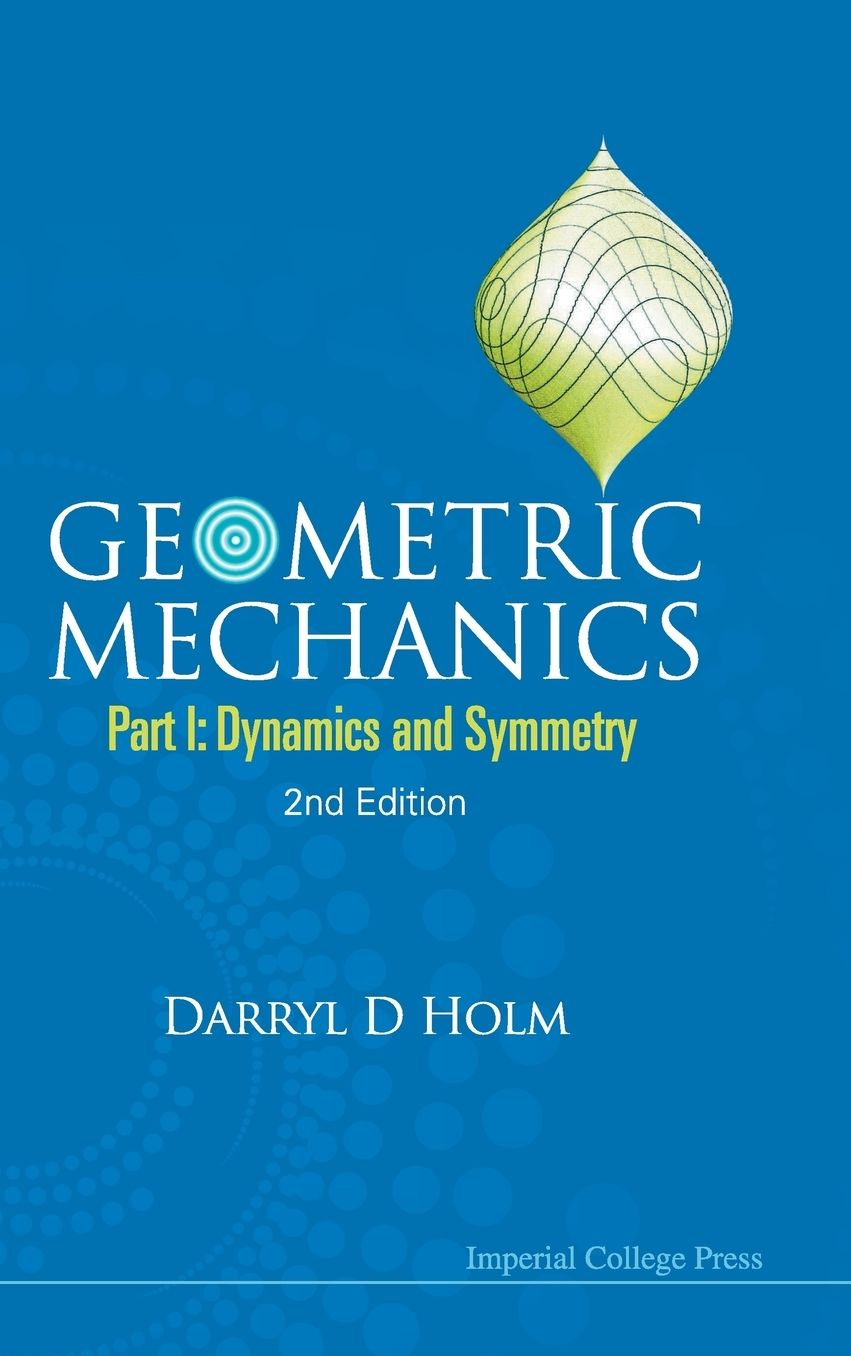 Geometric Mechanics - Part I: Dynamics And Symmetry (2Nd Edition)