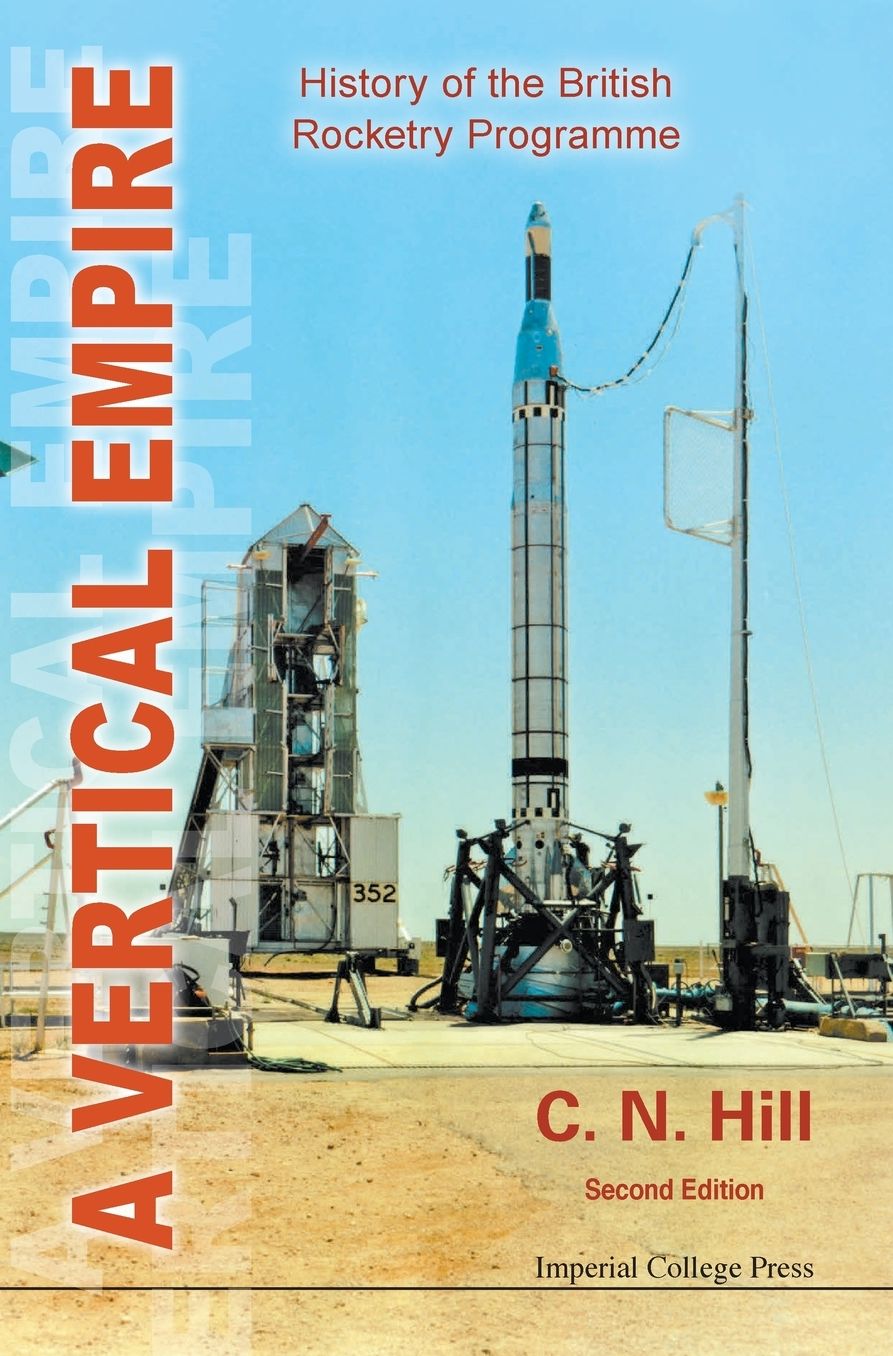 Vertical Empire, A: History Of The British Rocketry Programme (Second Edition)