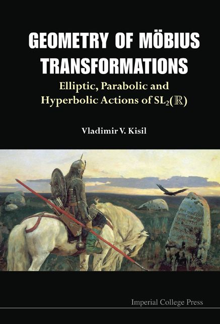 Geometry of Mobius Transformations: Elliptic, Parabolic and Hyperbolic Actions of SL2(R) (With DVD-ROM)