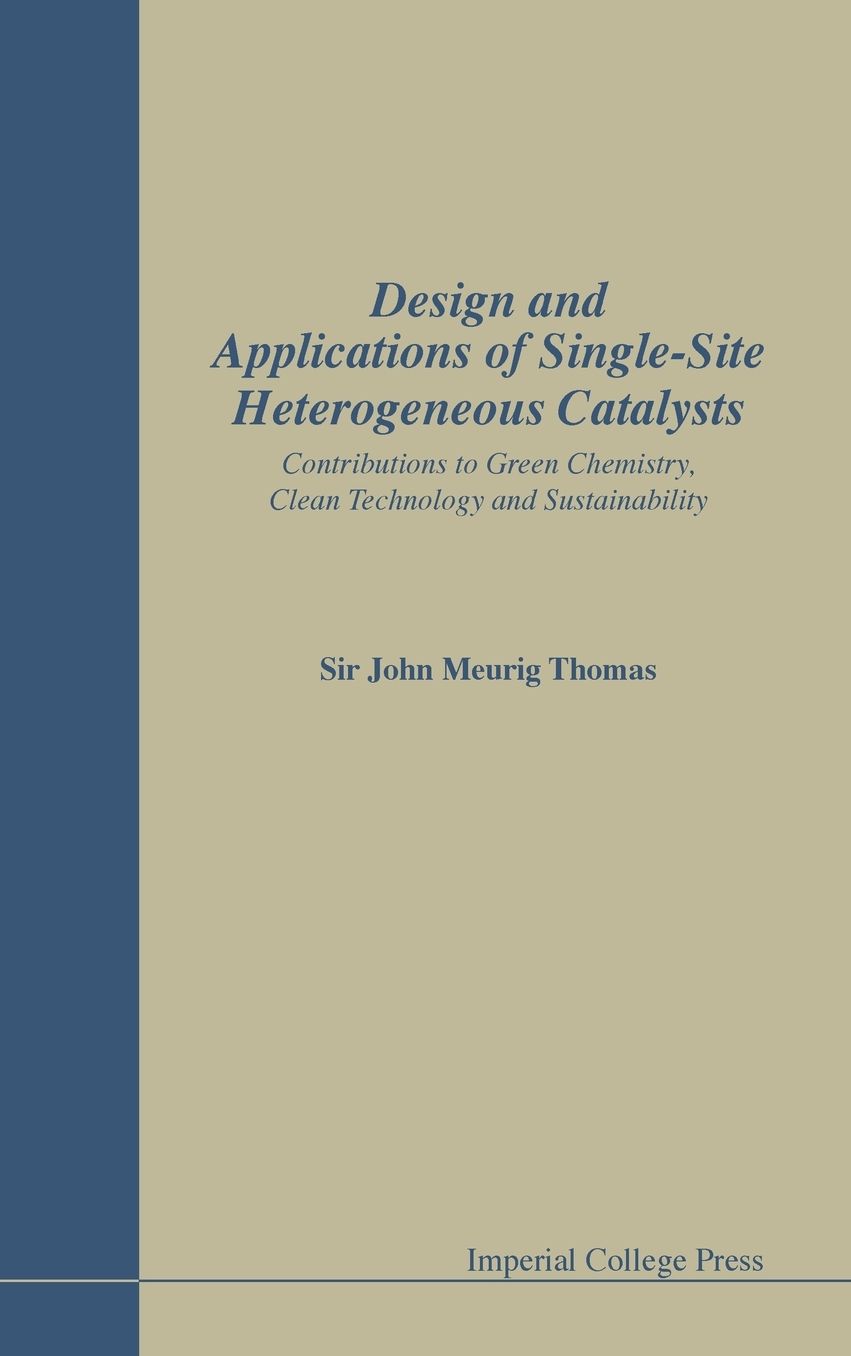 Design And Applications Of Single-site Heterogeneous Catalysts: Contributions To Green Chemistry, Clean Technology And Sustainability