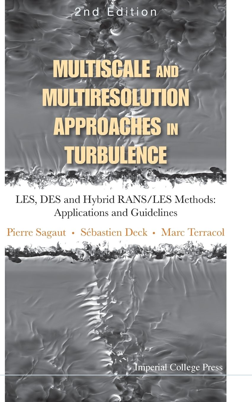 Multiscale and Multiresolution Approaches in Turbulence: LES, DES and Hybrid RANS/LES Methods: Applications and Guidelines (2nd Edition)