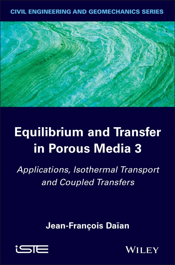 Equilibrium and Transfer in Porous Media : Applications, Isothermal Transport, Coupled Transfers