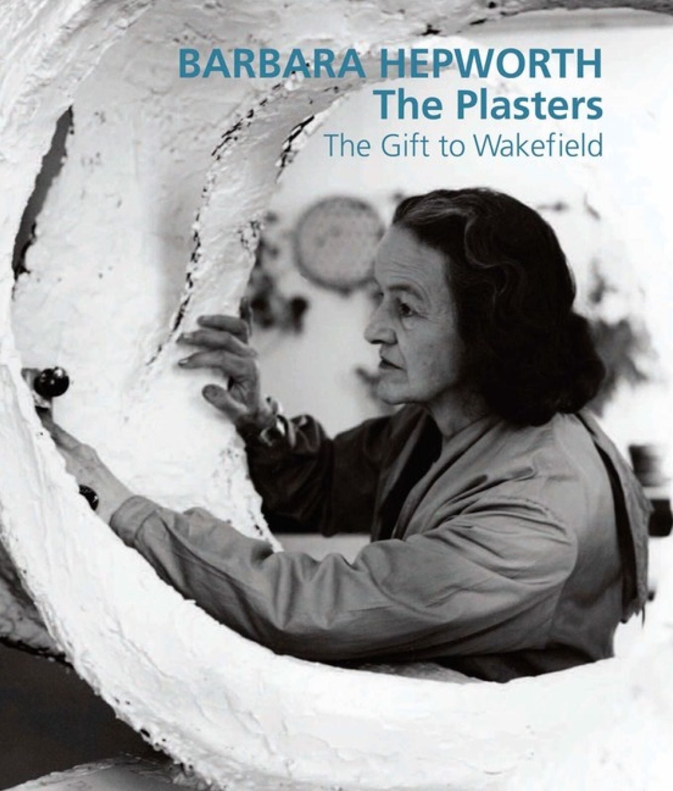 Barbara Hepworth: The Plasters: The Gift to Wakefield