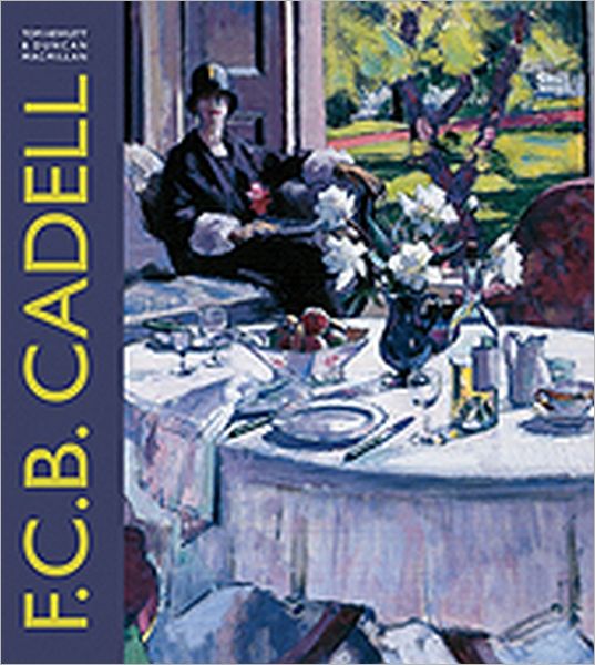 F.C.B. Cadell: The Life and Works of a Scottish Colourist 1883-1937