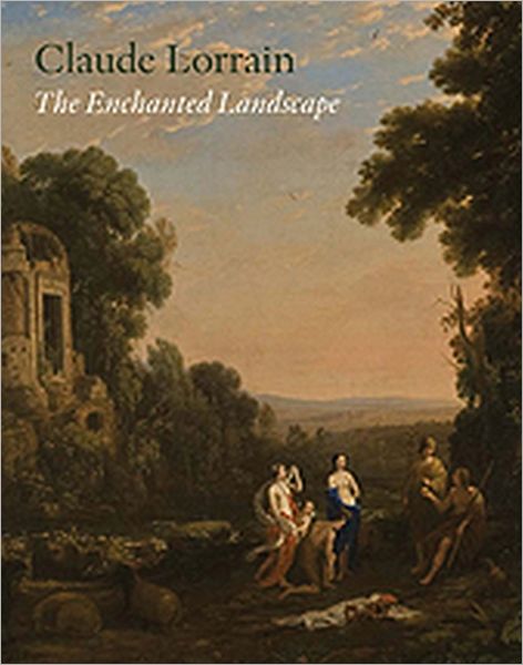 Claude Lorrain: The Enchanted Landscape