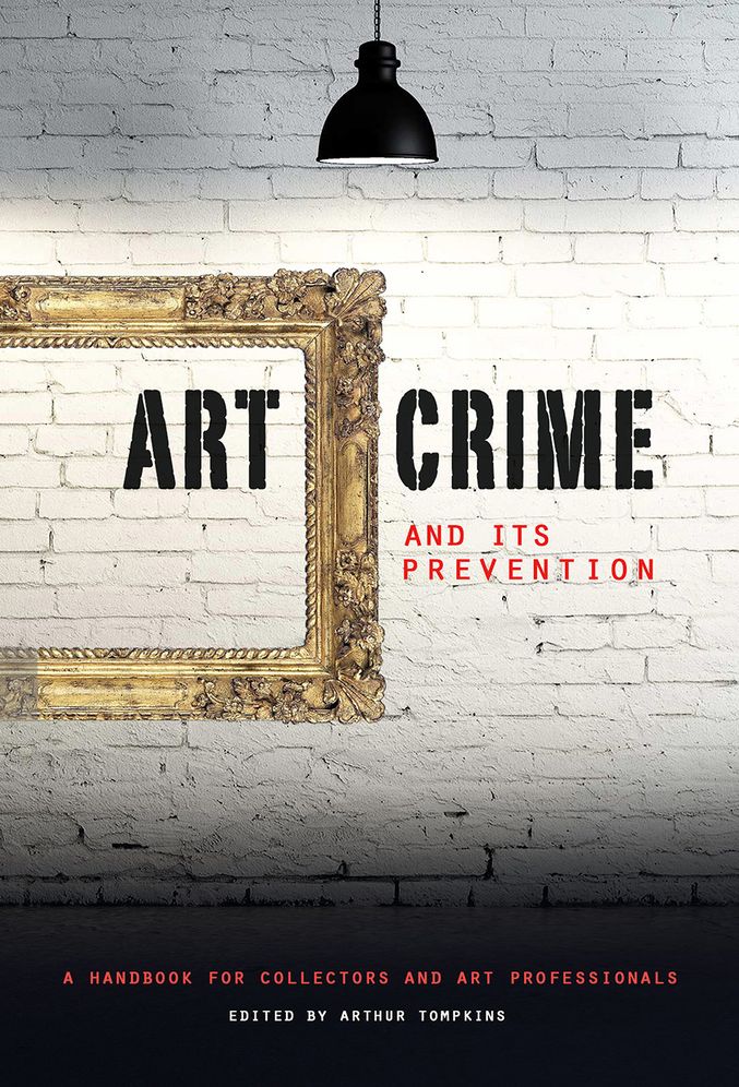 Art Crime and Its Prevention: A Handbook for Collectors and Art Professionals