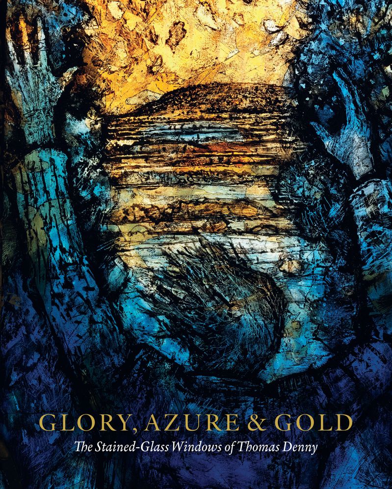Glory, Azure and Gold: The Stained-Glass Windows of Thomas Denny