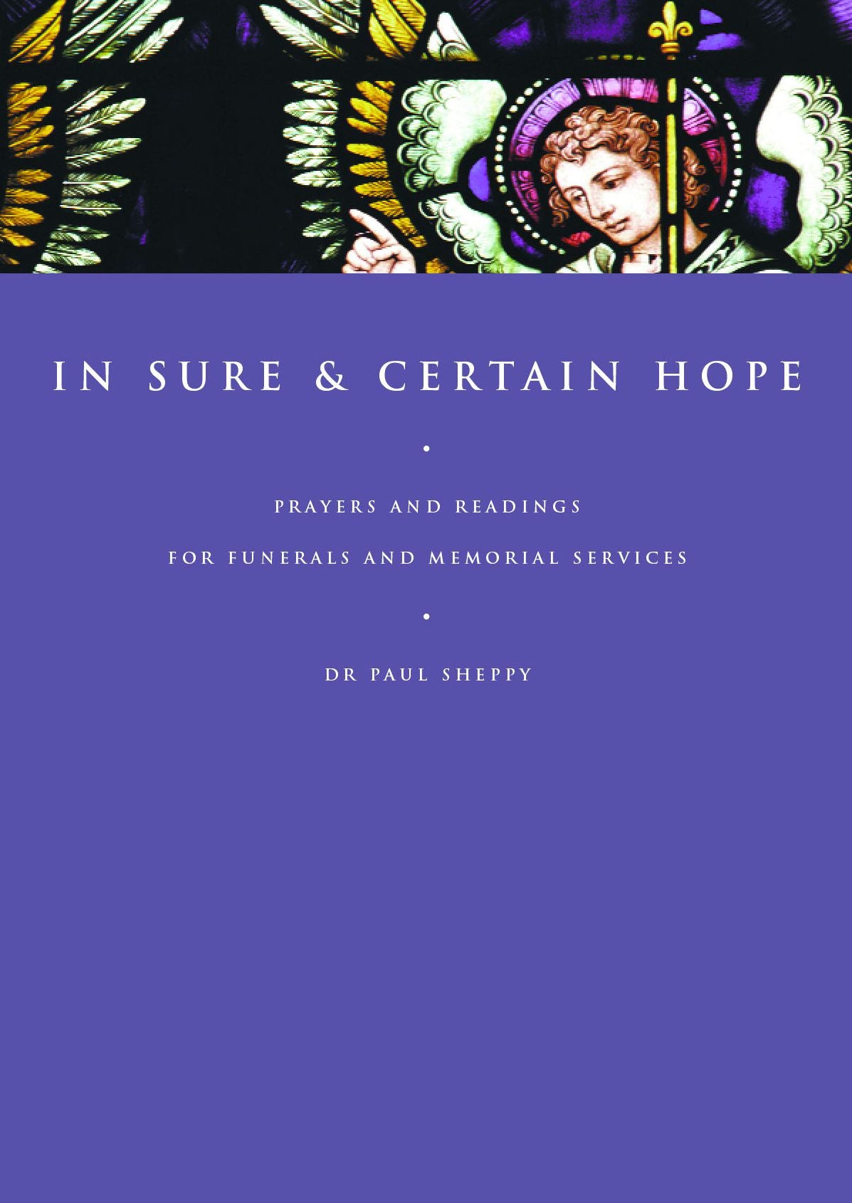 In Sure and Certain Hope: Prayers and Readings for Funerals and Memorial Services