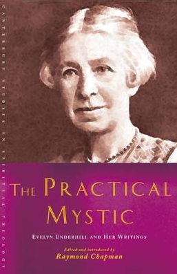 The Practical Mystic: Evelyn Underhill and her Writings