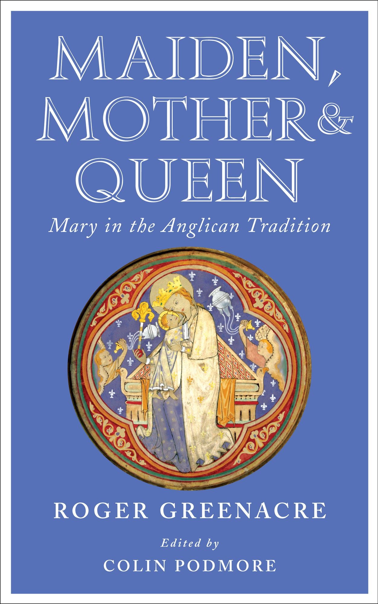 Maiden, Mother and Queen: Mary in the Anglican tradition
