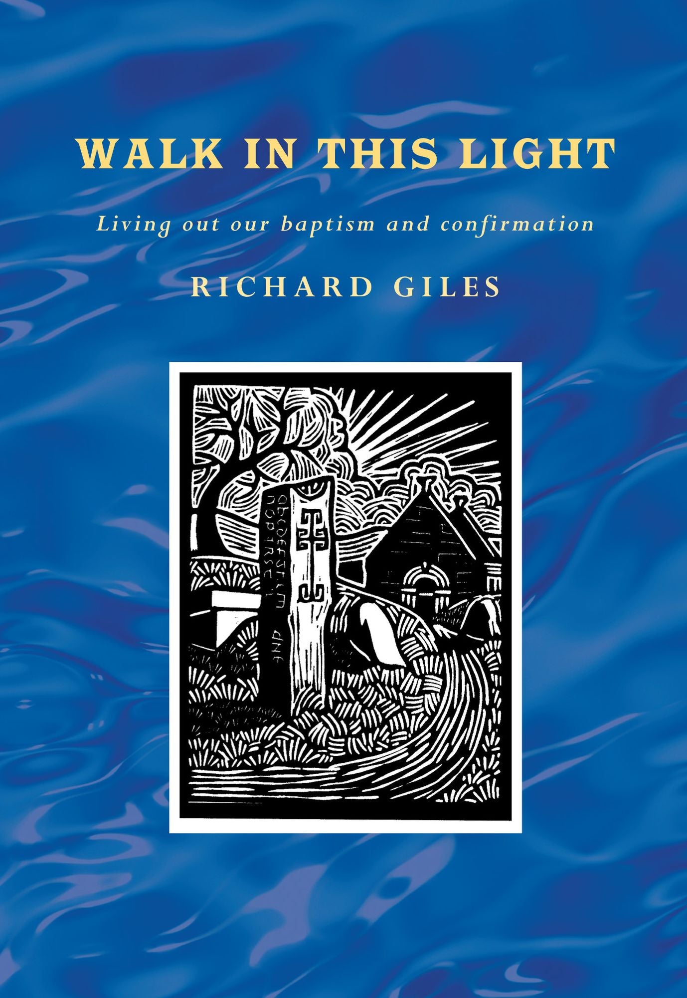 Walk in this Light: Reflections on baptism and confirmation