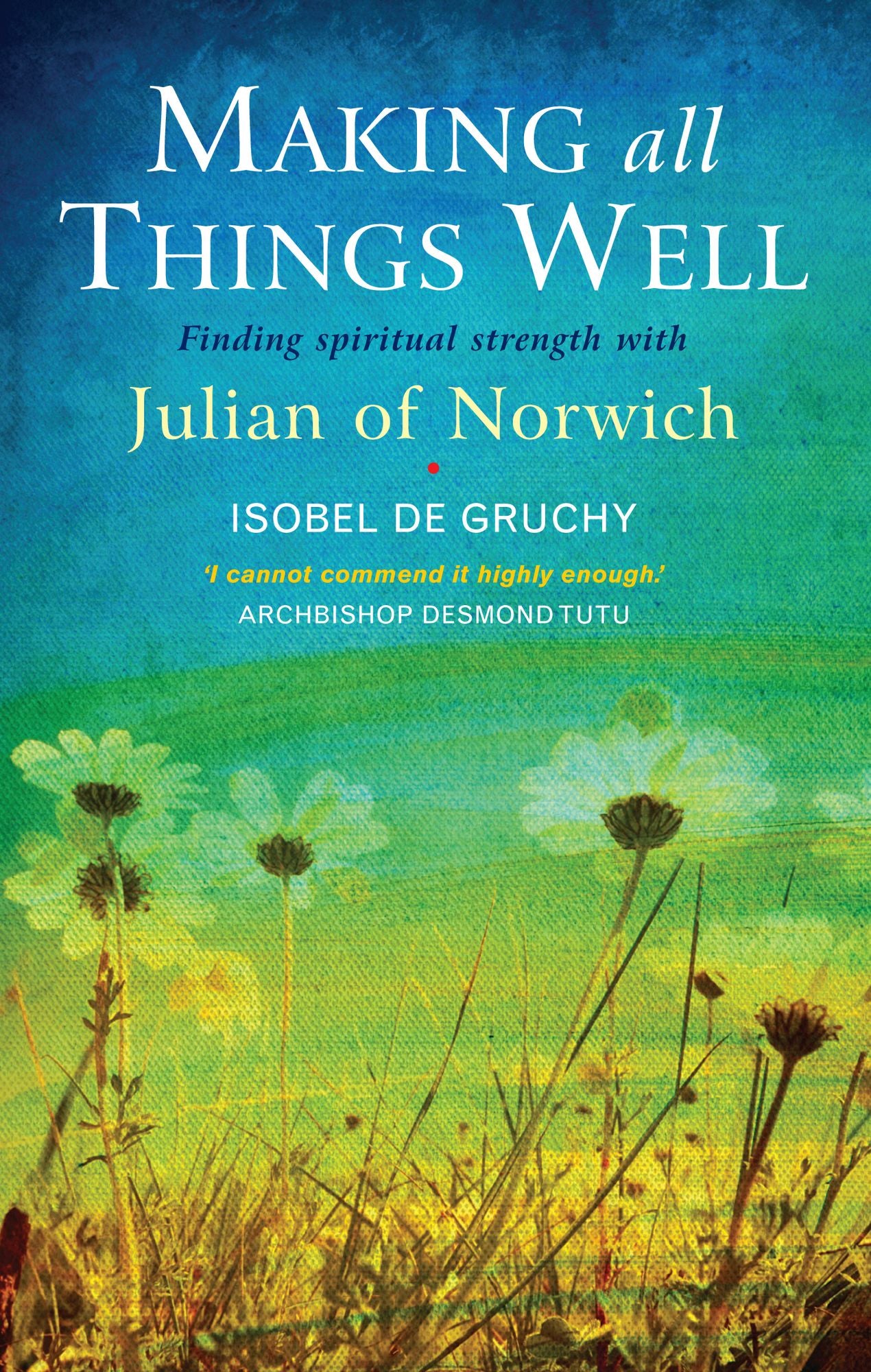 Making All Things Well: Finding Spiritual Strength with Julian of Norwich