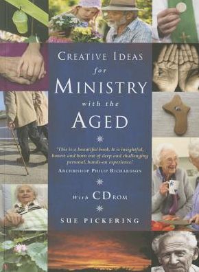 Creative Ideas for Ministry with the Aged: Liturgies, prayers and resources