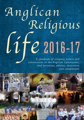 Anglican Religious Life 2015-16: A yearbook of religious orders and communities in the Anglican Communion, and tertiaries, oblates, associates and companions.