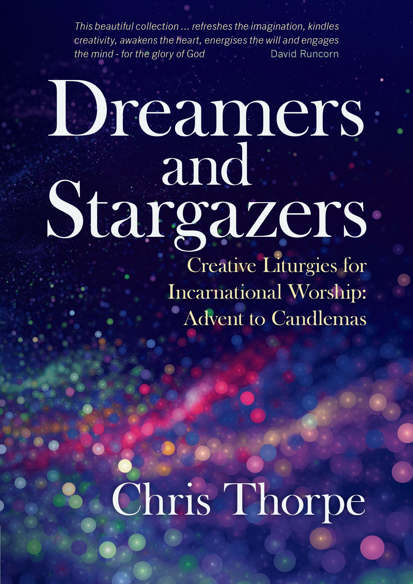Dreamers and Stargazers: Creative Liturgies for Incarnational Worship: Advent to Candlemas